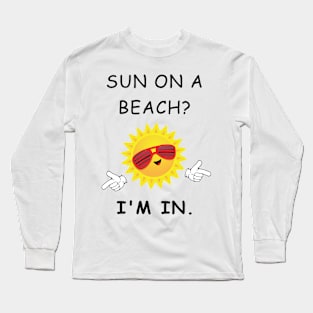 Sun on a Beach? I'm In. Long Sleeve T-Shirt